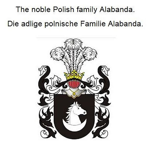 The noble Polish family Alabanda. Die adlige polnische Familie Alabanda., Werner Zurek