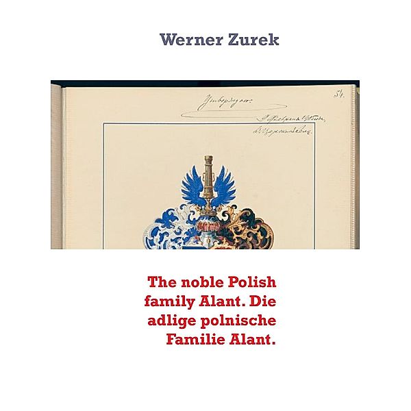 The noble Polish family Alant. Die adlige polnische Familie Alant., Werner Zurek