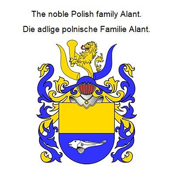 The noble Polish family Alant. Die adlige polnische Familie Alant., Werner Zurek