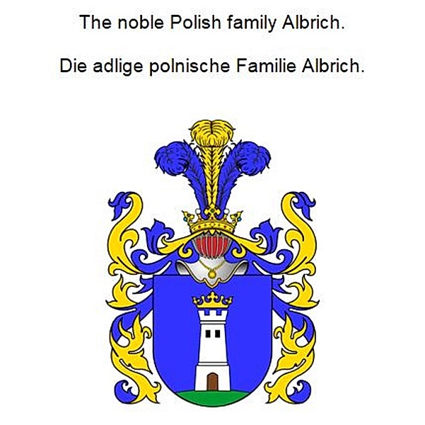 The noble Polish family Albrich. Die adlige polnische Familie Albrich., Werner Zurek