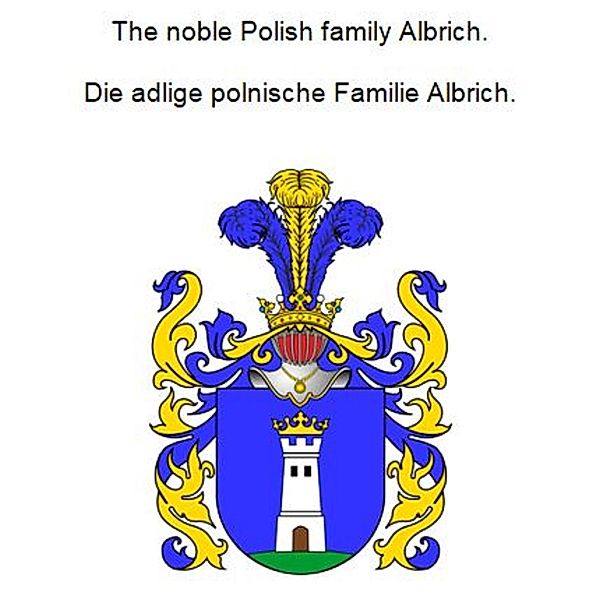 The noble Polish family Albrich. Die adlige polnische Familie Albrich., Werner Zurek