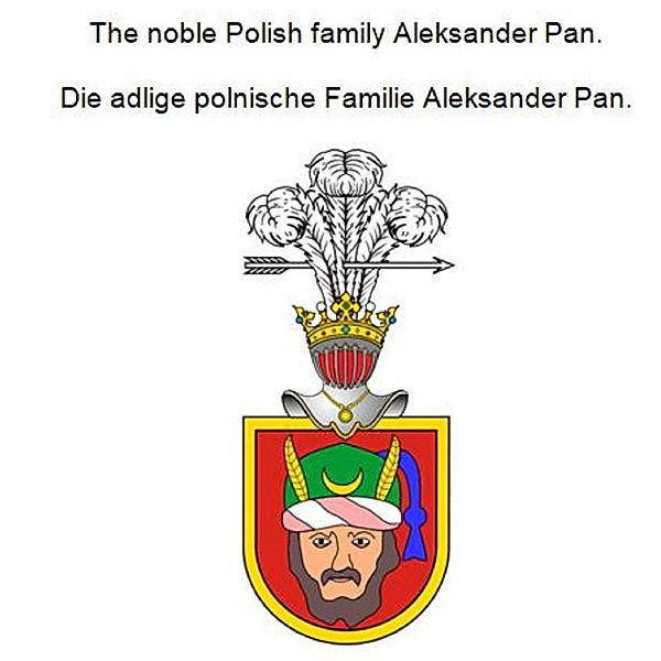 The noble Polish family Aleksander Pan. Die adlige polnische Familie Aleksander Pan., Werner Zurek