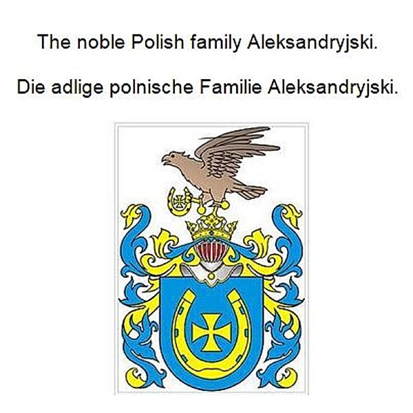 The noble Polish family Aleksandryjski. Die adlige polnische Familie Aleksandryjski., Werner Zurek