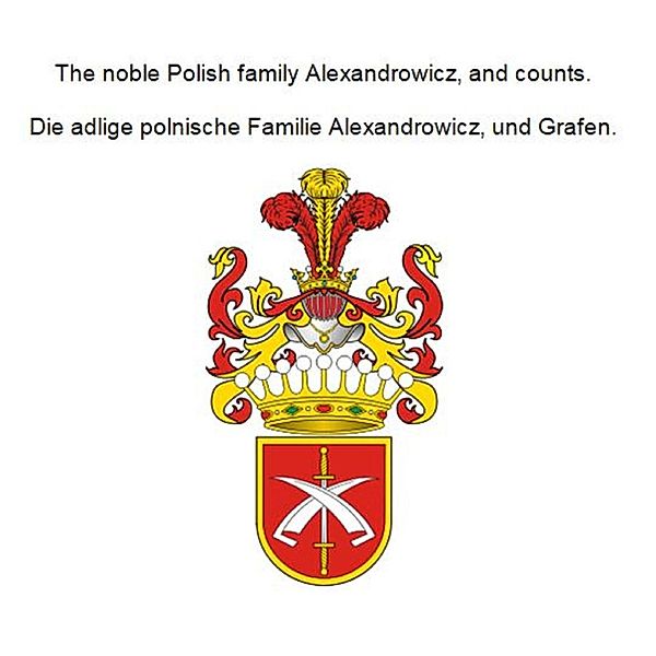 The noble Polish family Alexandrowicz, and counts. Die adlige polnische Familie Alexandrowicz, und Grafen., Werner Zurek