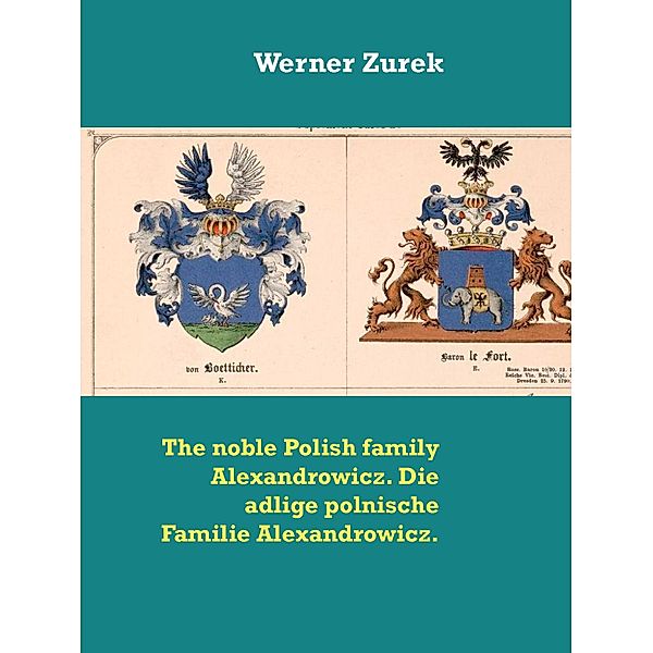 The noble Polish family Alexandrowicz. Die adlige polnische Familie Alexandrowicz., Werner Zurek