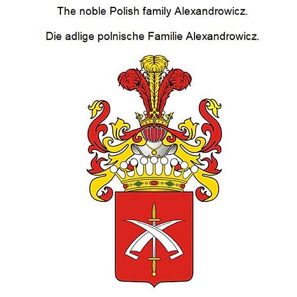 The noble Polish family Alexandrowicz. Die adlige polnische Familie Alexandrowicz., Werner Zurek