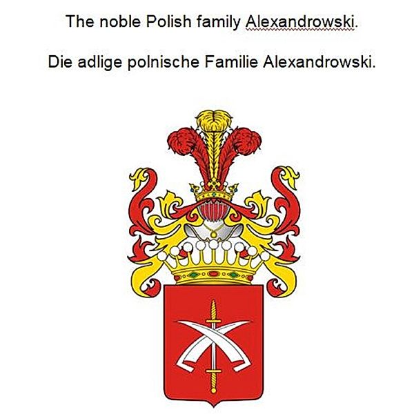 The noble Polish family Alexandrowski. Die adlige polnische Familie Alexandrowski., Werner Zurek