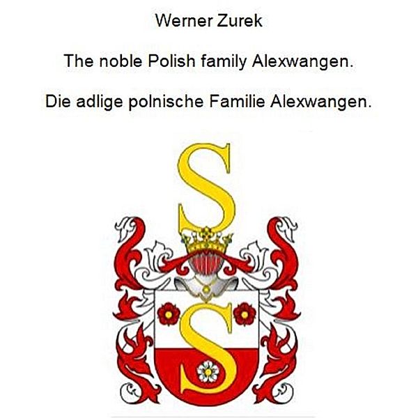 The noble Polish family Alexwangen. Die adlige polnische Familie Alexwangen., Werner Zurek