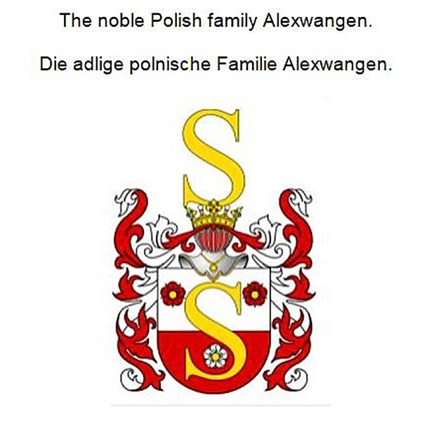 The noble Polish family Alexwangen. Die adlige polnische Familie Alexwangen., Werner Zurek