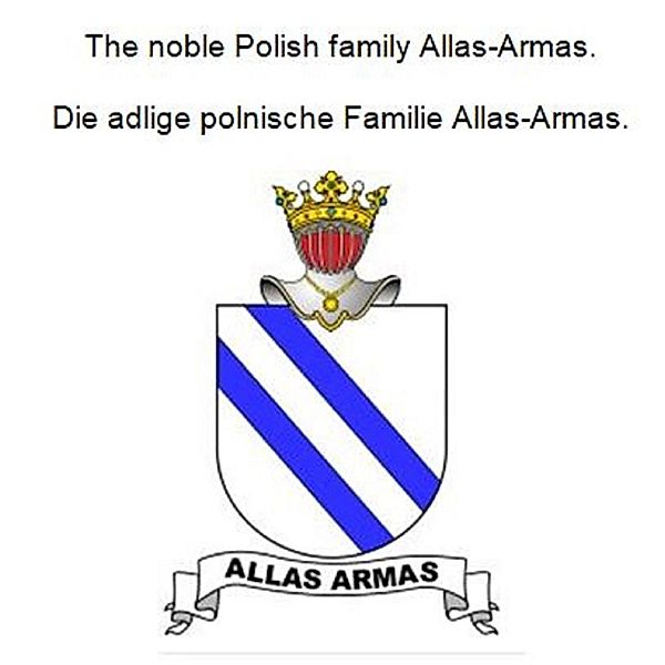 The noble Polish family Allas-Armas. Die adlige polnische Familie Allas-Armas., Werner Zurek