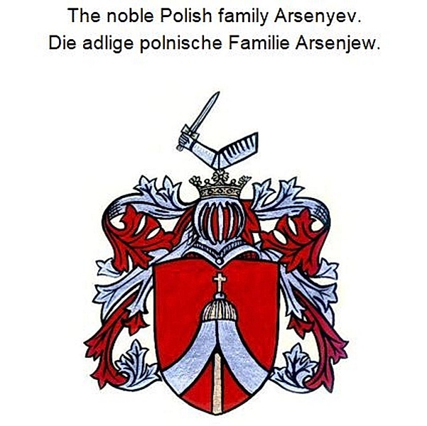 The noble Polish family Arsenyev. Die adlige polnische Familie Arsenjew., Werner Zurek