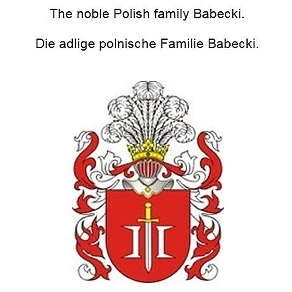 The noble Polish family Babecki. Die adlige polnische Familie Babecki., Werner Zurek
