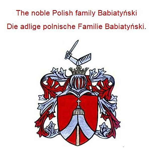 The noble Polish family Babiatynski Die adlige polnische Familie Babiatynski., Werner Zurek