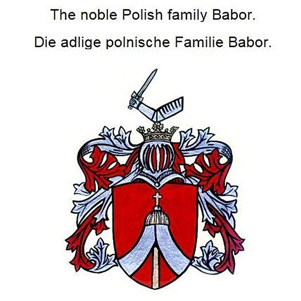 The noble Polish family Babor. Die adlige polnische Familie Babor., Werner Zurek
