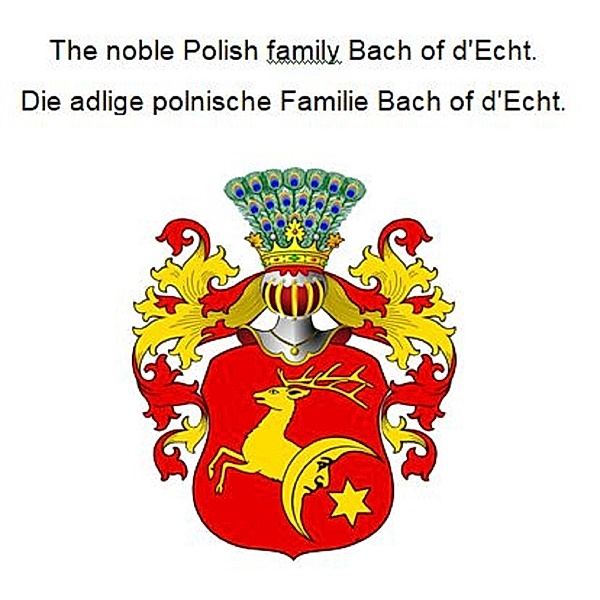 The noble Polish family Bach of d'Echt. Die adlige polnische Familie Bach of d'Echt., Werner Zurek