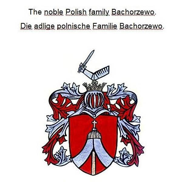 The noble Polish family Bachorzewo. Die adlige polnische Familie Bachorzewo., Werner Zurek