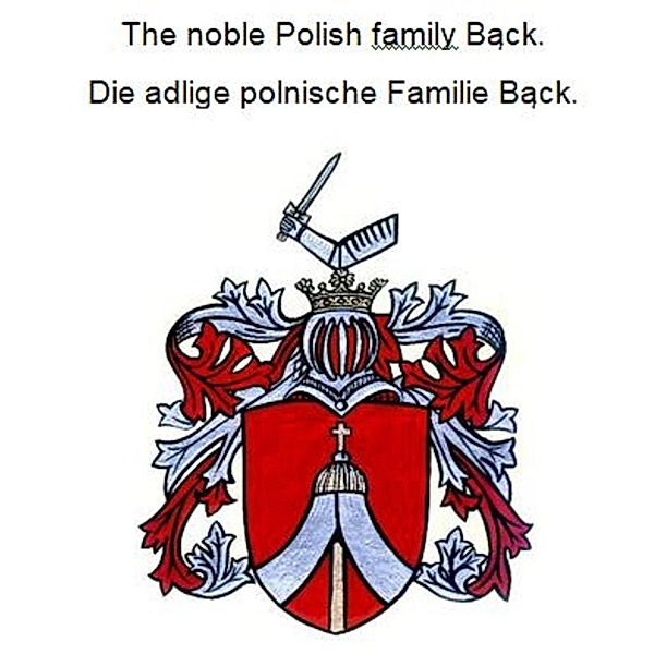 The noble Polish family Back. Die adlige polnische Familie Back., Werner Zurek