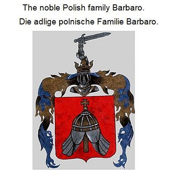 The noble Polish family Barbaro Die adlige polnische Familie Barbaro., Werner Zurek