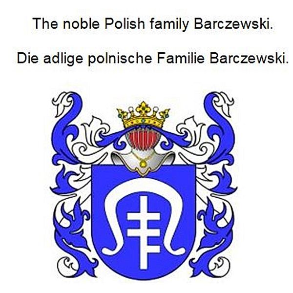 The noble Polish family Barczewski. Die adlige polnische Familie Barczewski., Werner Zurek