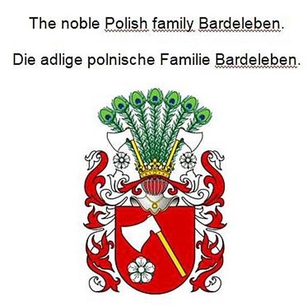 The noble Polish family Bardeleben. Die adlige polnische Familie Bardeleben., Werner Zurek