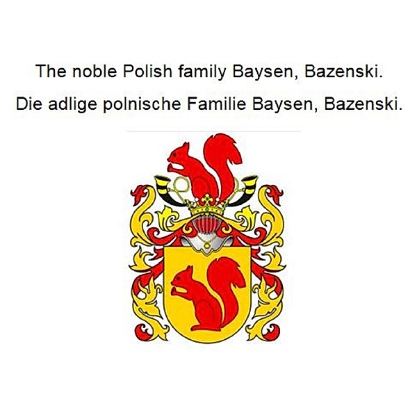 The noble Polish family Baysen, Bazenski. Die adlige polnische Familie Baysen, Bazenski., Werner Zurek