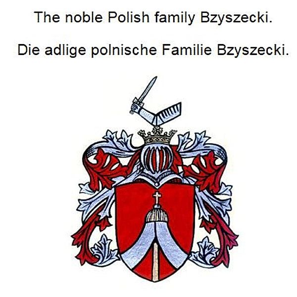 The noble Polish family Bzyszecki. Die adlige polnische Familie Bzyszecki., Werner Zurek