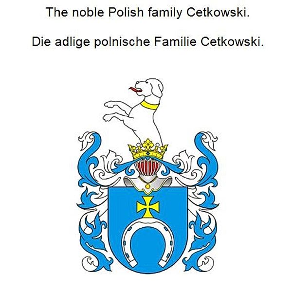 The noble Polish family Cetkowski. Die adlige polnische Familie Cetkowski., Werner Zurek