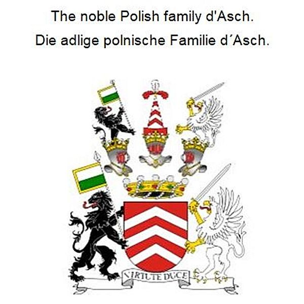 The noble Polish family d'Asch. Die adlige polnische Familie d´Asch., Werner Zurek