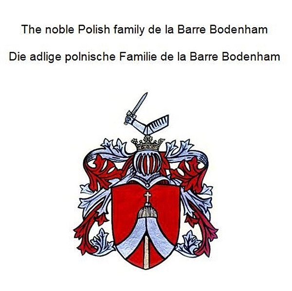 The noble Polish family de la Barre Bodenham Die adlige polnische Familie de la Barre Bodenham, Werner Zurek