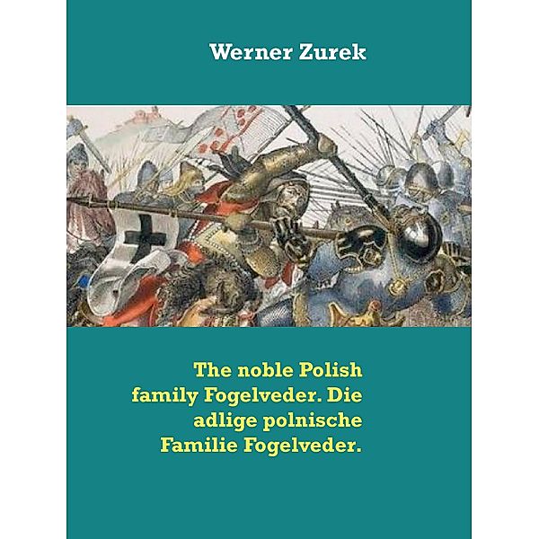 The noble Polish family Fogelveder. Die adlige polnische Familie Fogelveder., Werner Zurek