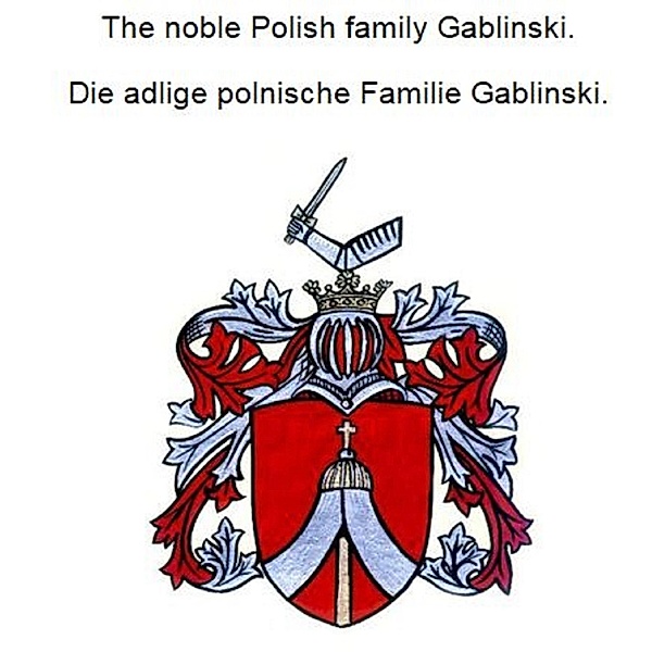 The noble Polish family Gablinski. Die adlige polnische Familie Gablinski., Werner Zurek