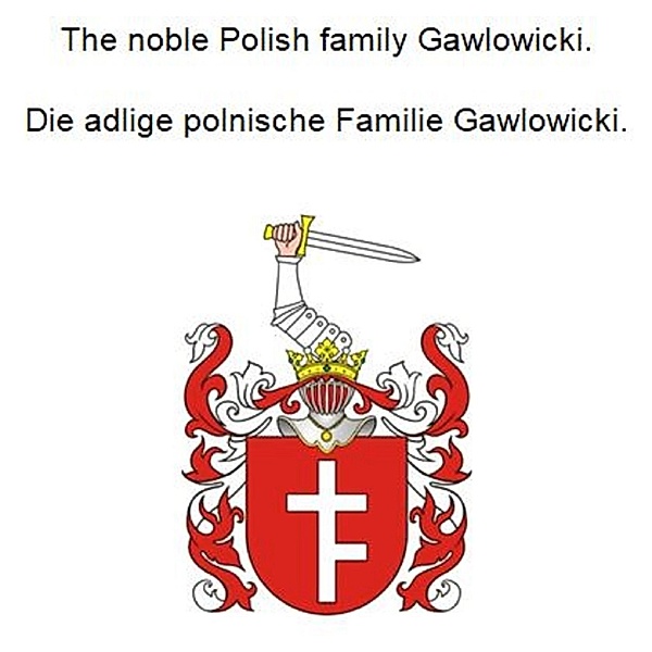 The noble Polish family Gawlowicki. Die adlige polnische Familie Gawlowicki., Werner Zurek