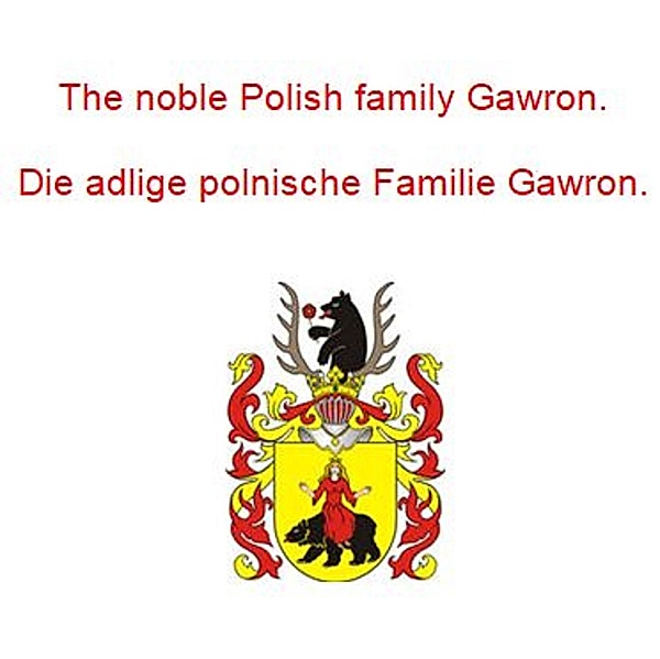 The noble Polish family Gawron. Die adlige polnische Familie Gawron., Werner Zurek