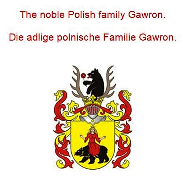 The noble Polish family Gawron. Die adlige polnische Familie Gawron., Werner Zurek