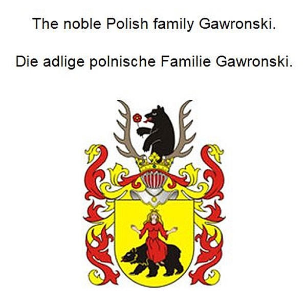 The noble Polish family Gawronski. Die adlige polnische Familie Gawronski., Werner Zurek