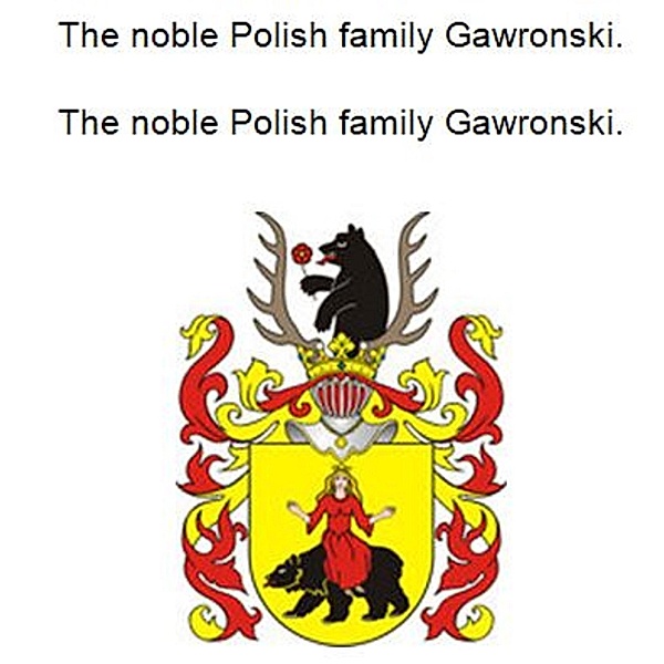 The noble Polish family Gawronski. Die adlige polnische Familie Gawronski., Werner Zurek