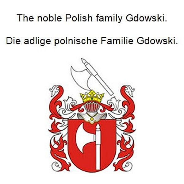 The noble Polish family Gdowski. Die adlige polnische Familie Gdowski., Werner Zurek