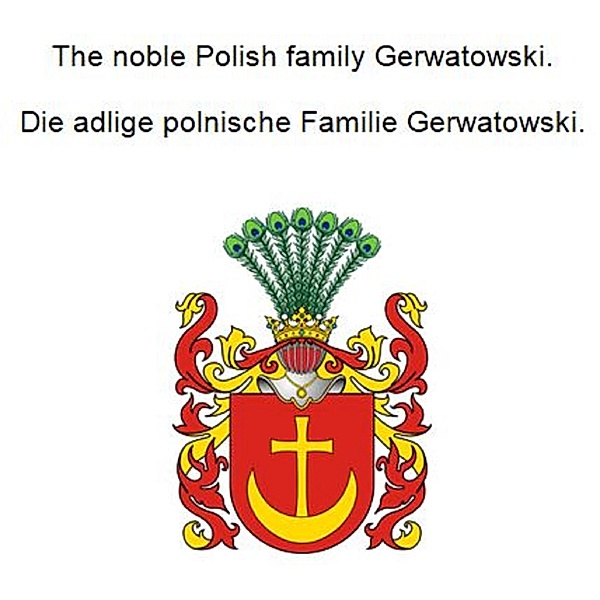 The noble Polish family Gerwatowski. Die adlige polnische Familie Gerwatowski., Werner Zurek
