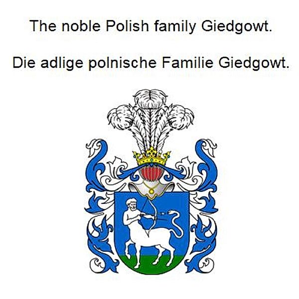 The noble Polish family Giedgowt. Die adlige polnische Familie Giedgowt., Werner Zurek