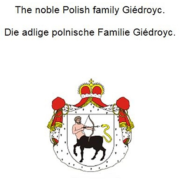 The noble Polish family Giedroyc. Die adlige polnische Familie Giedroyc., Werner Zurek