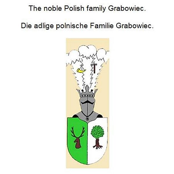 The noble Polish family Grabowiec. Die adlige polnische Familie Grabowiec., Werner Zurek