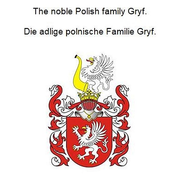 The noble Polish family Gryf. Die adlige polnische Familie Gryf., Werner Zurek