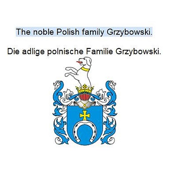 The noble Polish family Grzybowski. Die adlige polnische Familie Grzybowski., Werner Zurek