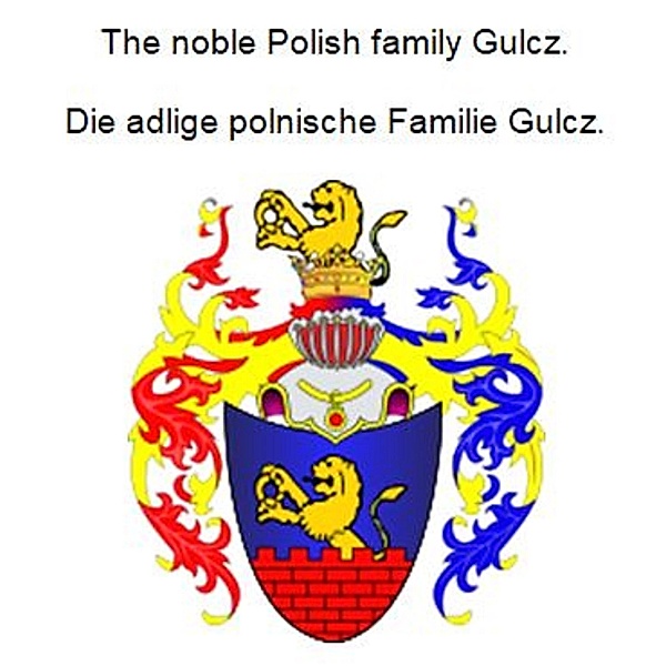 The noble Polish family Gulcz. Die adlige polnische Familie Gulcz., Werner Zurek