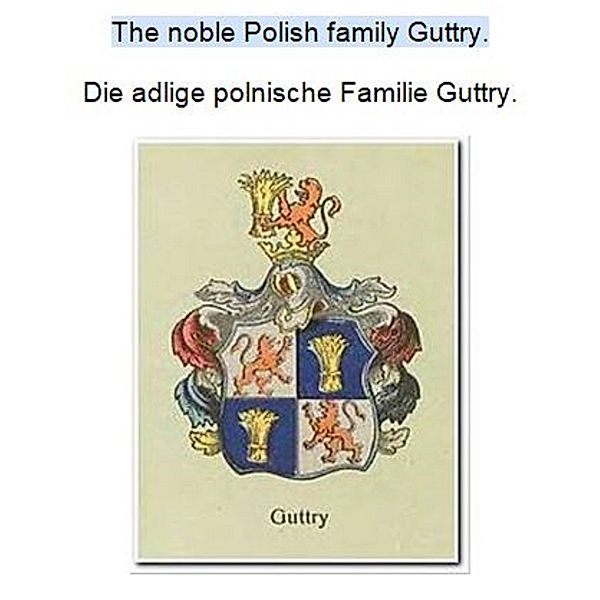 The noble Polish family Guttry. Die adlige polnische Familie Guttry., Werner Zurek