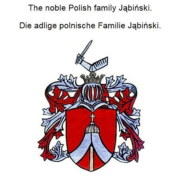 The noble Polish family Jabinski. Die adlige polnische Familie Jabinski., Werner Zurek