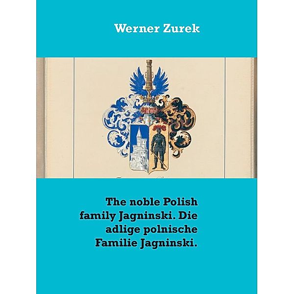 The noble Polish family Jagninski. Die adlige polnische Familie Jagninski., Werner Zurek