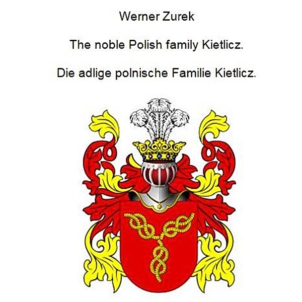 The noble Polish family Kietlicz. Die adlige polnische Familie Kietlicz., Werner Zurek