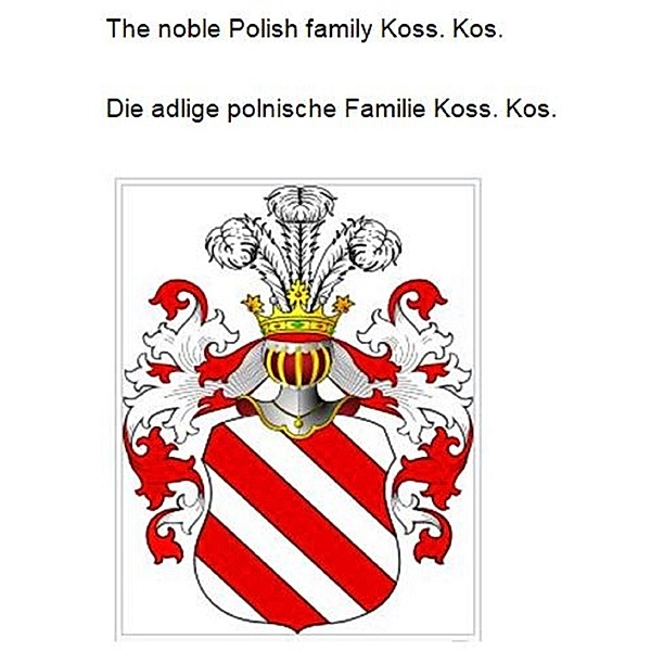 The noble Polish family Koss. Kos. Die adlige polnische Familie Koss. Kos., Werner Zurek