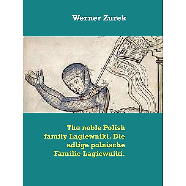 The noble Polish family Lagiewniki. Die adlige polnische Familie Lagiewniki., Werner Zurek